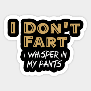 I Don't Fart. I Whisper In My Pants Sticker